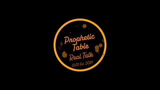 Prophetic Table Talk - 4/24/24