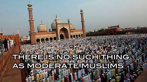 There is No Such Thing As Moderate Muslims
