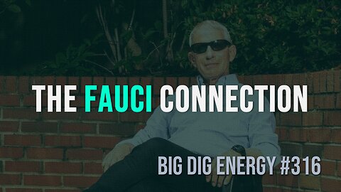 Big Dig Energy 316: The Fauci Connection