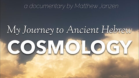 One Man's Journey to Ancient Hebrew Cosmology (Documentary)