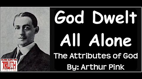 God Dwelt All Alone | The Attributes of God | Arthur Pink | Audio