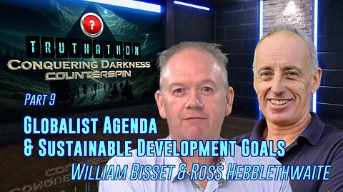 Conquering Darkness #9 - Globalist Agenda & SDGs - William Bisset & Ross Hebblethwaite