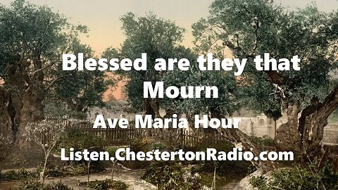 Blessed Are They That Mourn - Third Beatitude - Ave Maria Hour