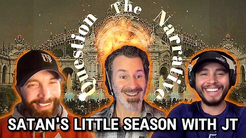 Satan's Little Season with JT - Question the Narrative Part 2