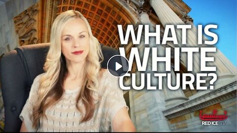 What Is White Culture? (by Red Ice TV)