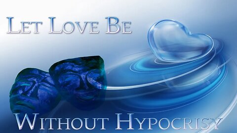 Let Love be without Hypocrisy - (Edited message only version)