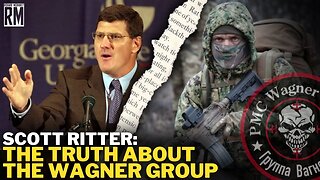 SCOTT RITTER: The Truth About the Russian Wagner Group