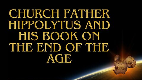 End-Times (Church Father Hippolytus' book on the End of the Age)