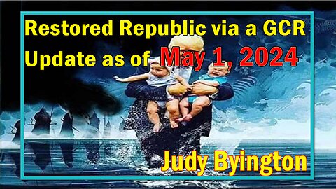 Restored Republic via a GCR Update as of May 1, 2024 - Judy Byington