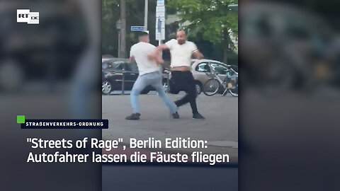 "Streets of Rage", Berlin Edition: Autofahrer lassen die Fäuste fliegen