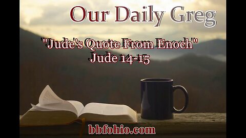 024 "Jude's Quote From Enoch" (Jude 14-15) Our Daily Greg