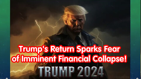 Trump's Return Sparks Fear of Imminent Financial Collapse!