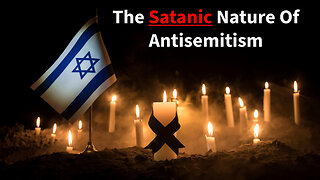 The Satanic Nature Of Antisemitism