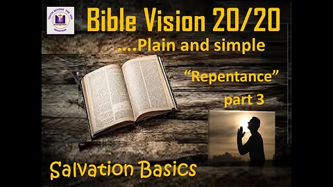 Bible Vision 20/20 Salvation Basics - Repentance Part 3, Episode 4 03252024