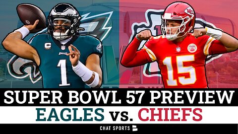 Super Bowl 57 Preview: Philadelphia Eagles vs. Kansas City Chiefs