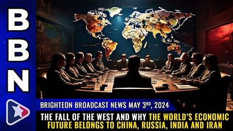 05-03-24 BBN - The FALL of the WEST & why the World’s Economic Future belongs to China, Russia