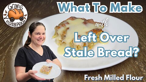 What To Do With Left Over or Stale Bread? Make Fresh Milled Flour Bread Pudding!