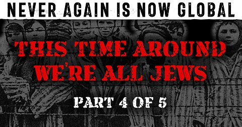 Never Again Is Now Global: Part 4 — This Time Around We're All Jews