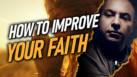 How To IMPROVE Your Faith In God (During Hard Times) | TheChristianKing