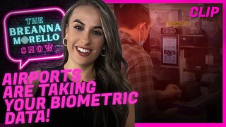 American Airports are Taking YOUR Biometrics - Breanna Morello