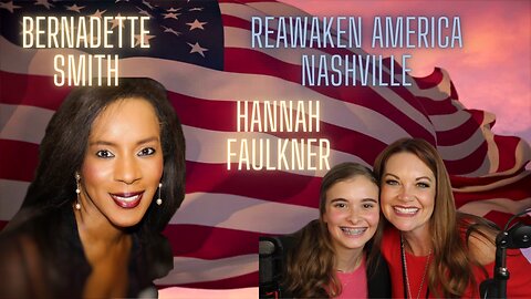 ReAwaken America Nashville | Bernadette Smith Modern Day Esther | Hannah Faulkner 15 yo Exposing Darkness