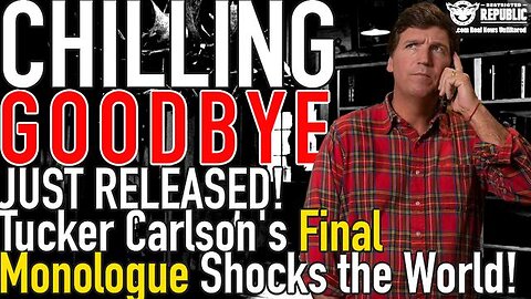 CHILLING GOODBYE: TUCKER CARLSON’S FINAL MONOLOGUE SHOCKS THE WORLD IN SURPRISE RELEASE!