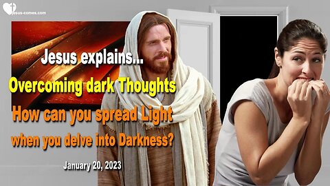 Overcoming dark Thoughts ❤️ Jesus says... How can you spread Light when you delve into Darkness?