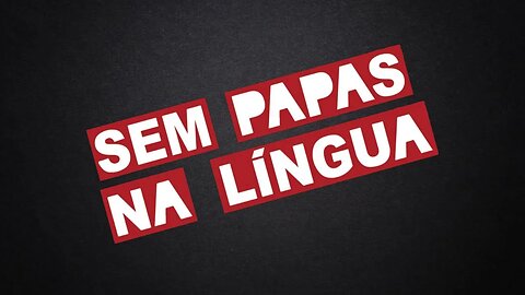 SEM PAPAS NA LINGUA - 03/02/2023