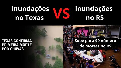 DIFERENÇA Inundações no Rio Grande do Sul vs Inundações no Texas