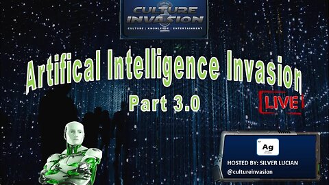(Live) Culture Invasion: Artificial Intelligence Invasion Pt. 3.0