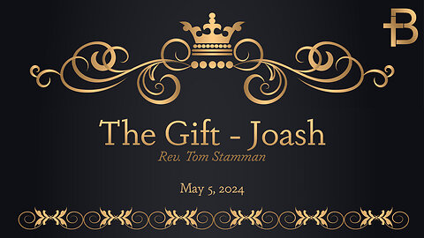 May 5, 2024: The Gift - Joash (Rev. Tom Stamman)