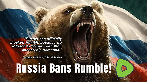 Russia Bans Rumble!