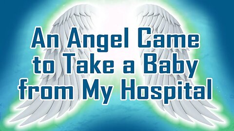 I Met an Angel in Person who Took a Stillborn Baby from My Hospital