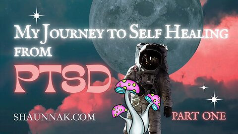 My Journey to Self Healing from PTSD, Part 1