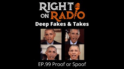 Right On Radio Episode #99 (Video Version) - Deep Fakes. Proofs or Spoofs (February 2021)