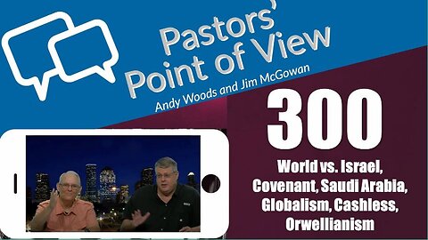 Pastors’ Point of View (PPOV) no. 300. Prophecy update. Drs. Andy Woods & Jim McGowan. 5-10-24.