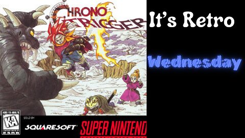 IT'S RETRO WEDNESDAY!! - Let's Play Chrono Trigger *Rumble Takeover*