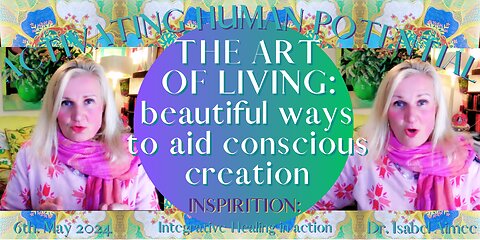 The ART of Living: beautiful ways to aid conscious creation