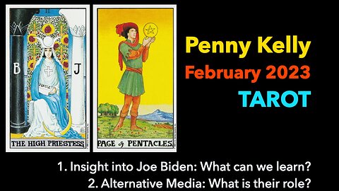 [FEB 2023] Tarot: Insight into Joe Biden: What can we learn & Alternative Media: What is their role?