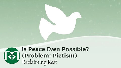 Is Peace Even Possible? (Problem: Pietism) | Reclaiming Rest