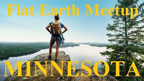 [upcoming] Flat Earth meetup Minnesota May 18th, 2024 ✅