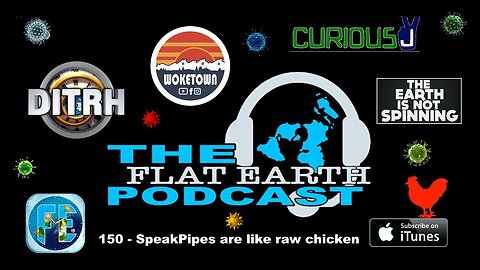 [The Flat Earth Podcast] 150 - SpeakPipes are like raw chicken. [Oct 5, 2021]