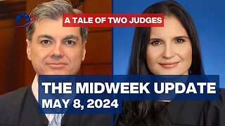 The Midweek Update - A Tale of Two Judges - May 8, 2024