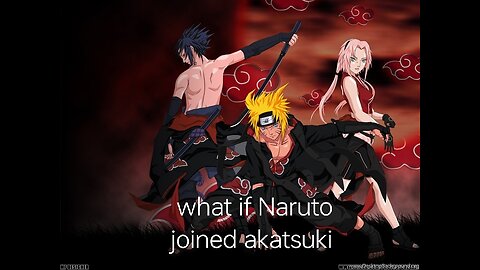what if Naruto joined akatsuki