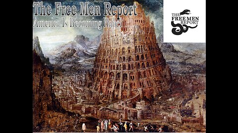 Ep. 71 The Free Men Report: America is Becoming Babel
