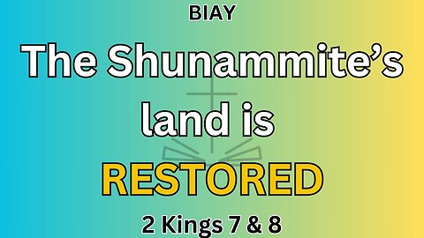 2 Kings 7 & 8: The Shunammite's land is restored