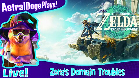 Zelda: Tears of the Kingdom ~ LIVE! - Zora's Domain Troubles