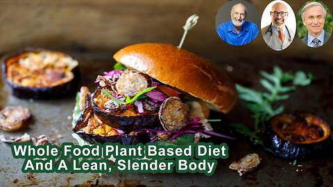 Most People Who Adopt A Whole Food Plant Based Diet Wind Up With A Fairly Lean, Slender Body