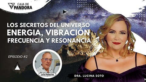 LOS SECRETOS DEL UNIVERSO: ENERGIA, VIBRACIÓN, FRECUENCIA Y RESONANCIA con la Dra. Lucina Soto