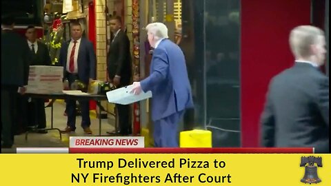 Trump Delivered Pizza to NY Firefighters After Court